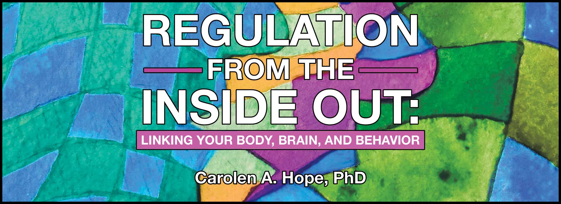 Regulation from the Inside Out/Carolen A. Hope, PhD